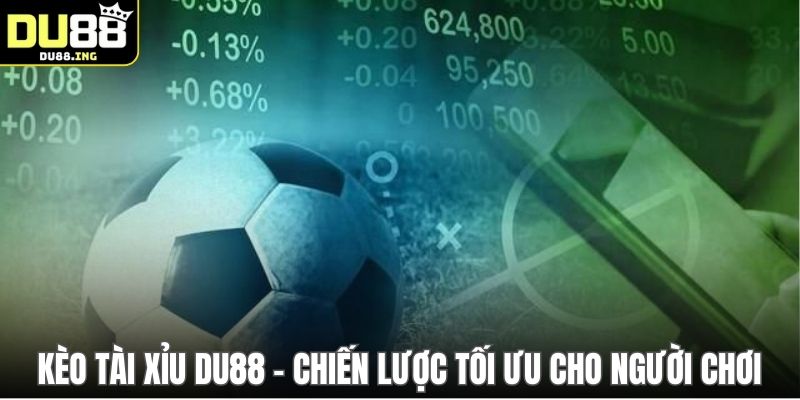 Kèo Tài Xỉu DU88 - Chiến Lược Tối Ưu Cho Người Chơi