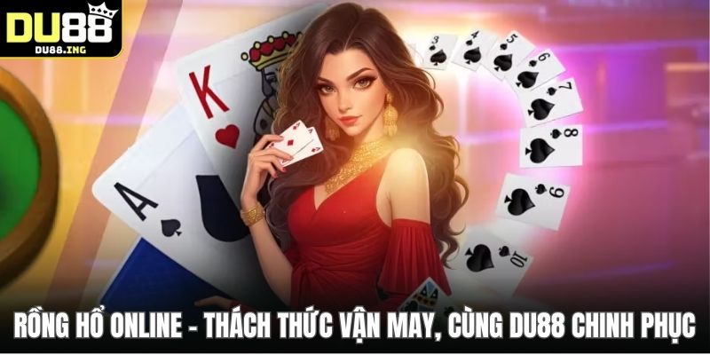 Rồng Hổ Online - Thách Thức Vận May, Cùng DU88 Chinh Phục